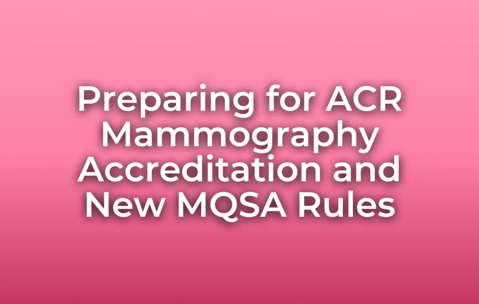 Preparing for ACR Mammography Accreditation and New MQSA Rules