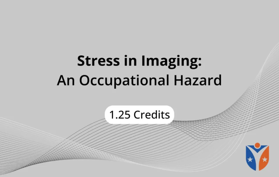 Stress in Imaging - An Occupational Hazard. 1.25 ASRT-Approved CEs