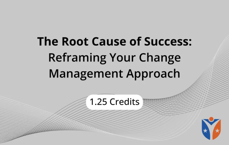 he root cause of Succes - Reframing your change management approach video for radiologic technologists to earn 1.25 CEs