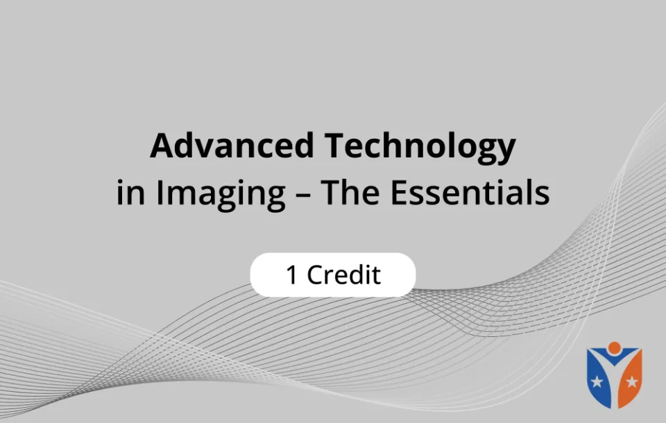Advanced Technology in Imaging – The Essentials On-Demand Video 1 ASRT CE