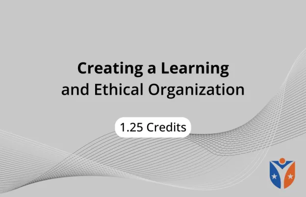 Creating a Learning and Ethical Organization